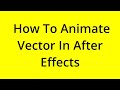 HOW TO ANIMATE VECTOR IN AFTER EFFECTS? [SOLVED]