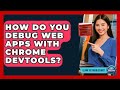 How Do You Debug Web Apps With Chrome DevTools? - Learn To Troubleshoot