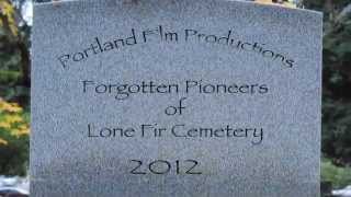 Forgotten Pioneers of Lone Fir Cemetery - Directed \u0026 Produced by Kyle T Collins