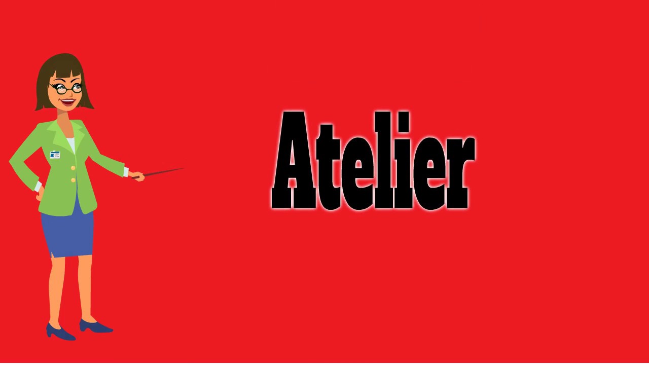 Atelier | Pronunciation | Meanings | Synonyms | Examples | Definition ...