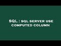 SQL : sql server use computed column