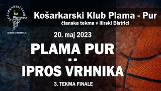 Končnica 05: KK Plama pur :  KK Ipros Vrhnika, 20. maj 2023