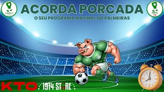 AO VIVO | ACORDA 🐷PORCADA🐷  | O SEU PROGRAMA MATINAL FALANDO DE PALMEIRAS