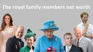 The royal family members net worth