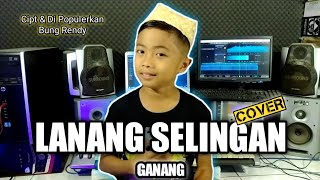 LANANG SELINGAN _ GANANG [Cover] _ Cipt & Di Populerkan. Bung Rendy