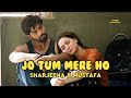 Jo Tum Mere Ho - Sharjeena x Mustafa