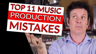 11 Mistakes To Avoid In Music Production - Warren Huart: Produce Like A Pro