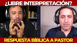 PASTOR defiende la LIBRE INTERPRETACIÓN: Mi RESPUESTA BÍBLICA