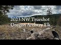 2023 Oregon Archery Elk || NW Trueshot