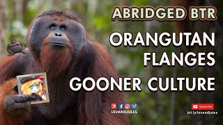 Orangutan Flanges, Pornography, \u0026 Gooner Culture