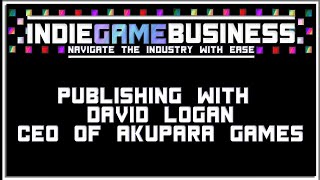 Publishing 101 With David Logan CEO of Akupara Games