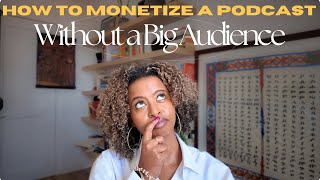 How to Monetize a Podcast (Without a Big Audience)