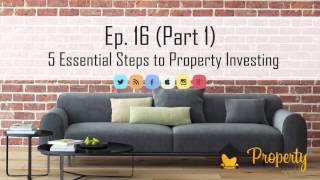 Ep.16 (Part 1) | 5 Essential Steps to Property Investing in Australia - Podcast
