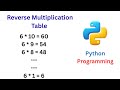 Reverse Multiplication Table in Python | Python Tutorial