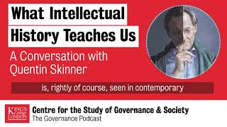 Kings College London - The Governance Podcast: In Conversation with Quentin Skinner