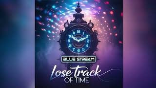 Blue Stream - Lose Track Of Time [New Eurodisco 2025]