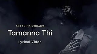 Shetu Majumdar - Tamanna Thi (Lyrical Video)#lofi