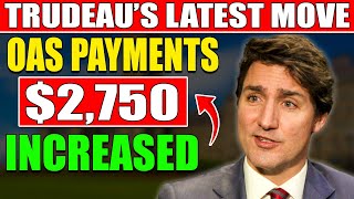 Trudeau’s Latest Move: OAS Payments Increased Up to $2,750 for Seniors