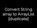 Java :Convert String array to ArrayList [duplicate](5solution)