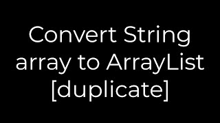Java :Convert String array to ArrayList [duplicate](5solution)