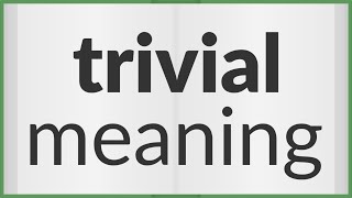 Trivial | meaning of Trivial