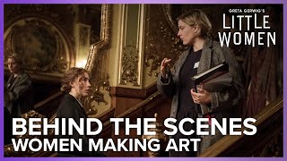 Women Making Art | Little Women Behind The Scenes