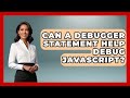 Can A Debugger Statement Help Debug JavaScript? - JavaScript Toolkit