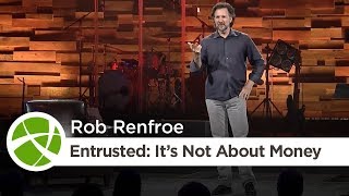 Entrusted: It’s Not About Money | Rob Renfroe