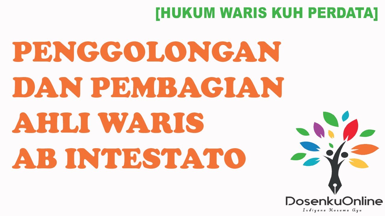 [HUKUM WARIS KUH PERDATA] PENGGOLONGAN DAN PEMBAGIAN AHLI WARIS AB ...