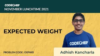 EXPWEI | EXPECTED WEIGHT | November Lunchtime 2021 | Problem Solutions | CodeChef