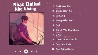 Suýt Nữa Thì, Chiều Hôm Ấy, Lạ Lùng, Đông Kiếm Em - Nhạc Ballad Việt Nhẹ Nhàng Hot Nhất 2023