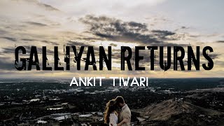 Galliyan Returns - Ankit Tiwari (LYRICS)   | Slowed + Reverb | Ek Villain Returns