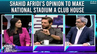 Shahid Afridi opinion making National Stadium into club house - Game Set Match - #SAMAATV