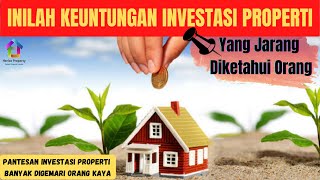 INILAH KEUNTUNGAN INVESTASI PROPERTI YANG JARANG DIKETAHUI ORANG BANYAK