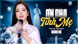 Ơn Cha Tình Mẹ - Hoàng Hải | Bài Hát Về Cha Mẹ Cực Xúc Động