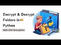 Secure Your Folders: Learn How to Encrypt & Decrypt Folders in Python | AES-256 Encryption