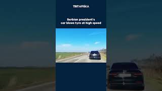 Serbian President's Car Tyre Blowout #trtafrika #serbia #fyp