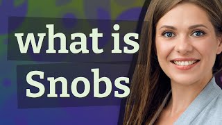 Snobs | meaning of Snobs