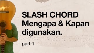 BELAJAR SLASH CHORD. MENGAPA DAN KAPAN DIGUNAKANNYA