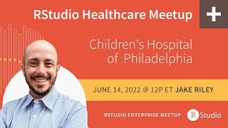 Posit Meetup | Jake Riley, Children's Hospital of Philadelphia | Translating Facts to Insights