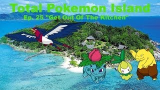 Total Pokemon Island Ep 25 "Get Out Of The Kitchen" Total Pokemon Island Ep 25 "Get Out Of The Kitchen"