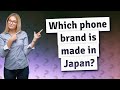 Which phone brand is made in Japan?