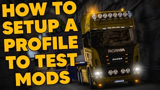How to Setup a ETS2 Profile to Test Mods Fast