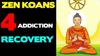 Zen Koans For Addiction Recovery - This Will COMPLETELY Change Your Mind About Alcohol Addicion