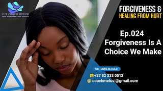 FORGIVENESS 024 // Forgiveness Is A Choice You Must Make // with Melusi Ndhlalambi