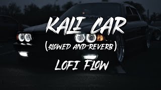 kali car | slowed and reverb | lOFI FLOW