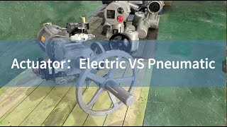 Actuator：Electric VS Pneumatic