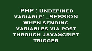 PHP : Undefined variable: _SESSION when sending variables via post through JavaScript trigger