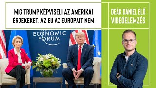 DEÁK DÁNIEL ÉLŐ | Míg Trump képviseli az amerikai érdekeket, az EU az európait nem