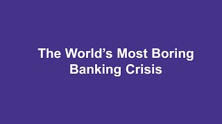 Most Boring Banking Crisis Ever